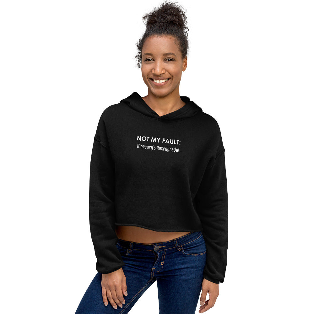 Not My Fault: Mercury's Retrograde - Crop Hoodie