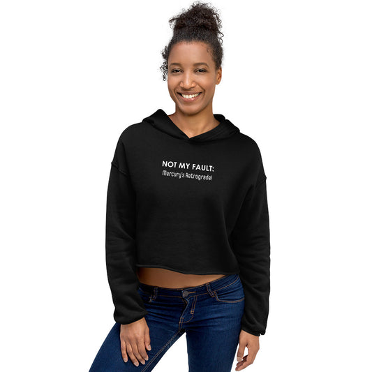 Not My Fault: Mercury's Retrograde - Crop Hoodie