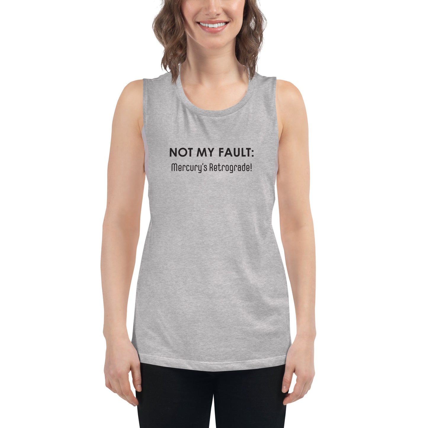 Not My Fault: Mercury's Retrograde - Black Text - Ladies’ Muscle Tank
