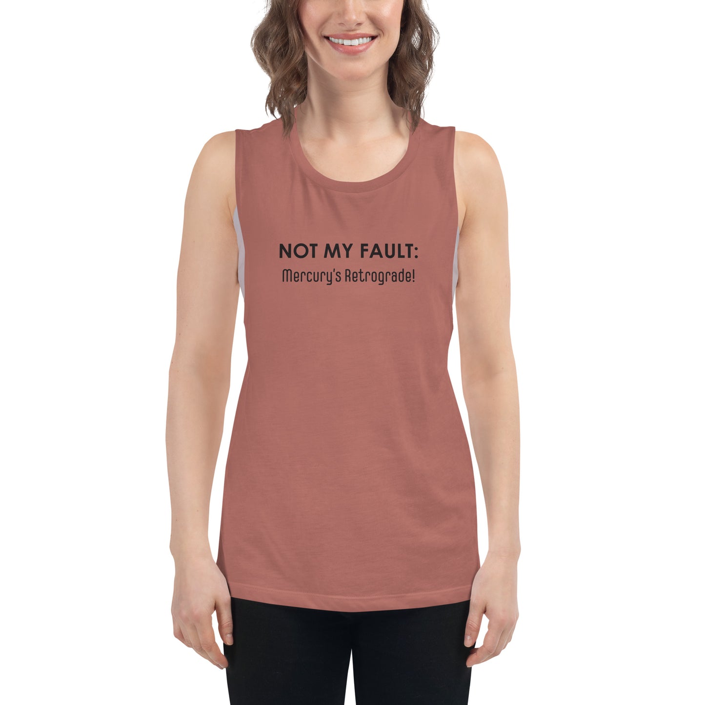 Not My Fault: Mercury's Retrograde - Black Text - Ladies’ Muscle Tank