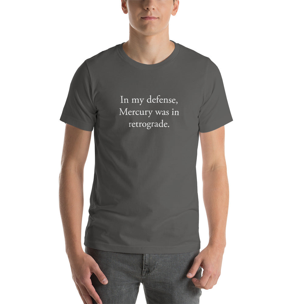 In my defense, Mercury was in retrograde (White Text) Short-Sleeve Unisex T-Shirt