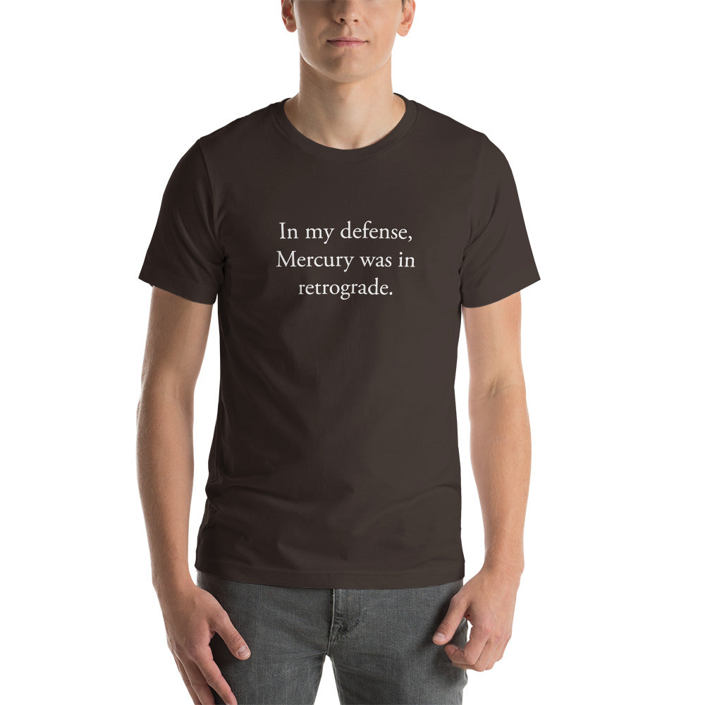 In my defense, Mercury was in retrograde (White Text) Short-Sleeve Unisex T-Shirt