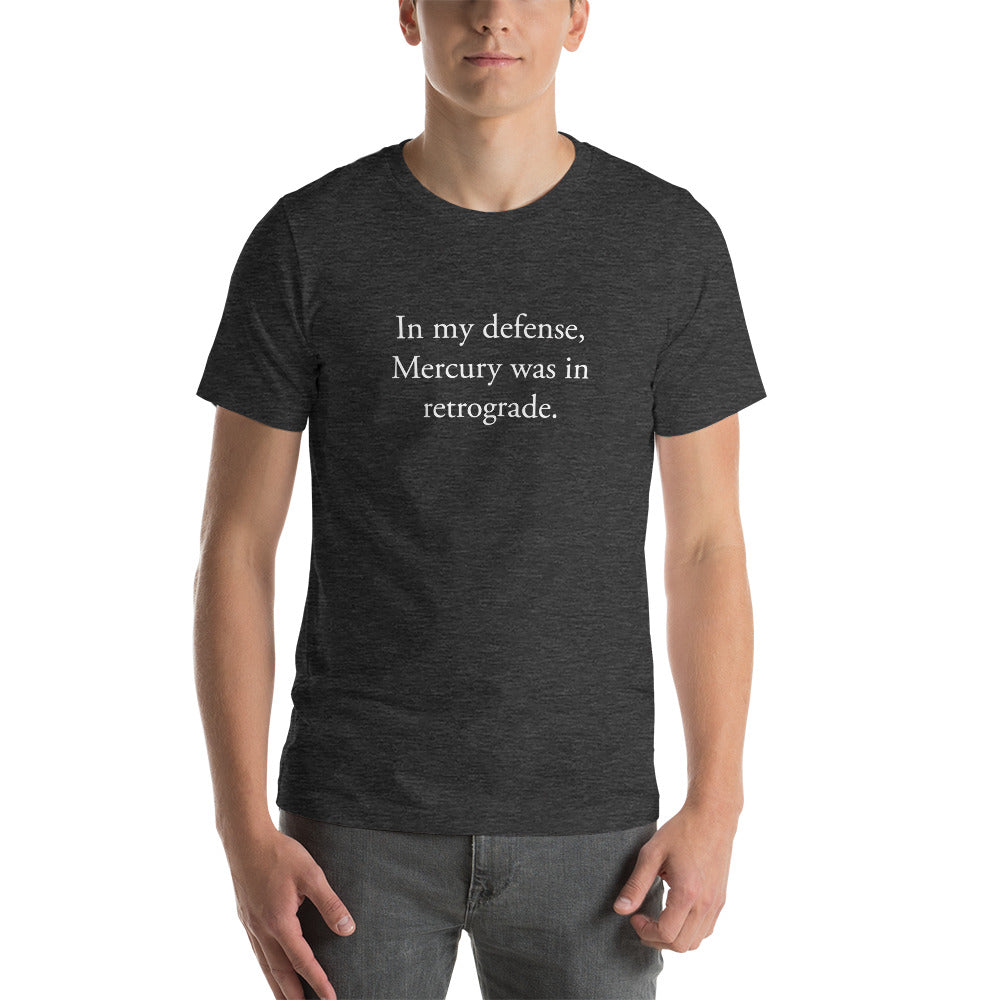 In my defense, Mercury was in retrograde (White Text) Short-Sleeve Unisex T-Shirt