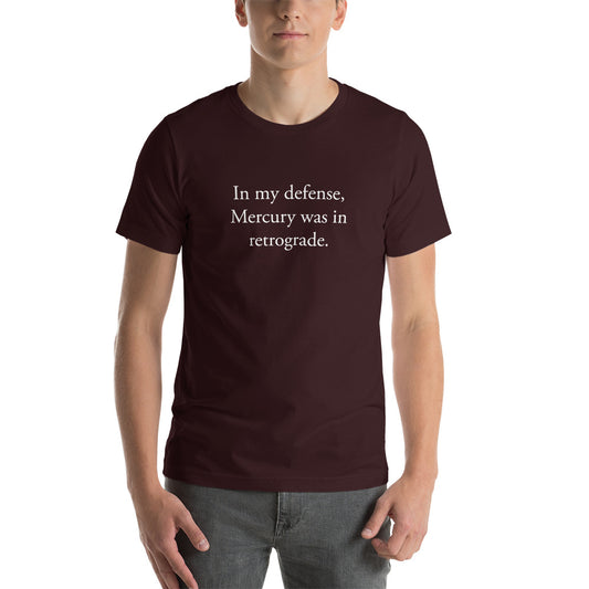 In my defense, Mercury was in retrograde (White Text) Short-Sleeve Unisex T-Shirt