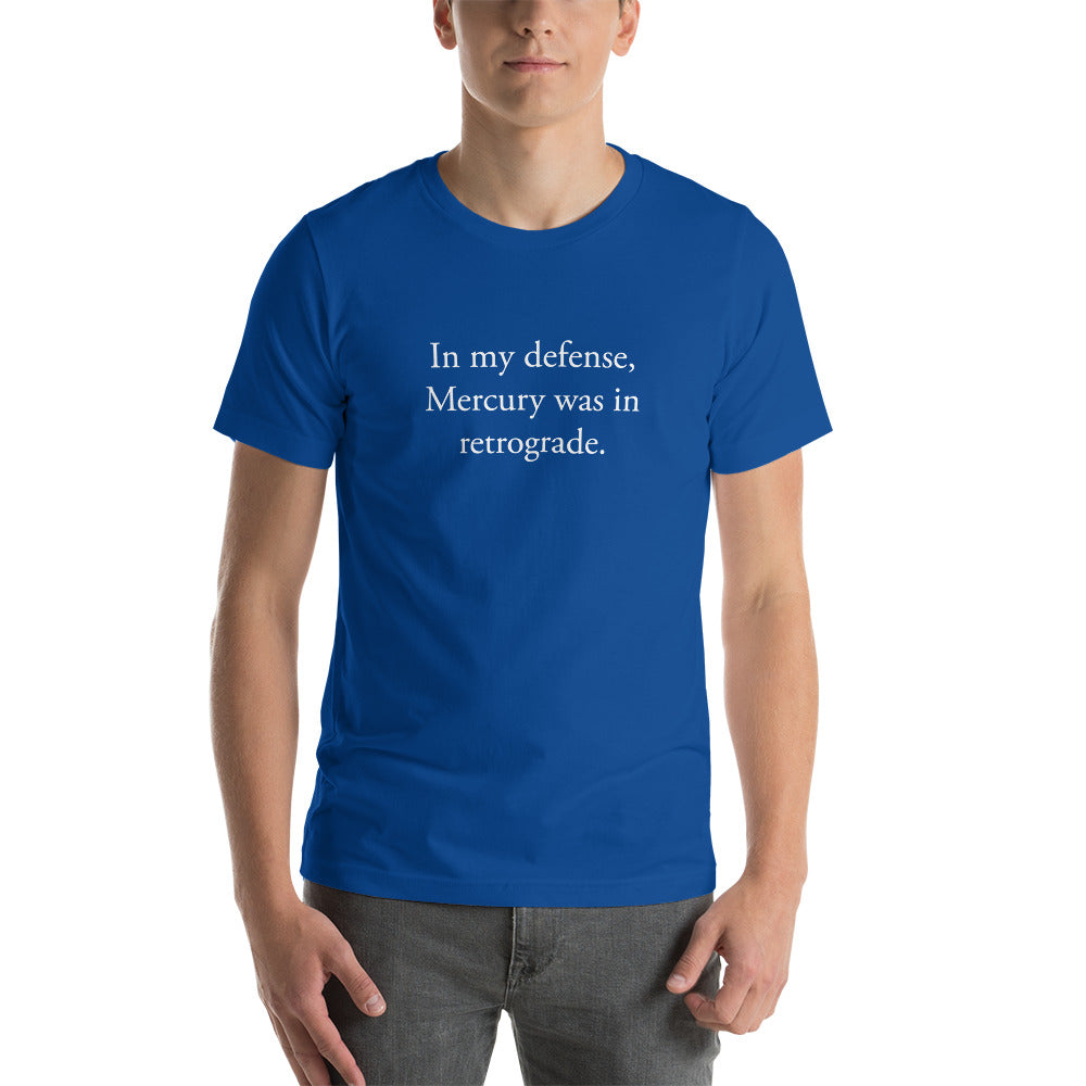 In my defense, Mercury was in retrograde (White Text) Short-Sleeve Unisex T-Shirt