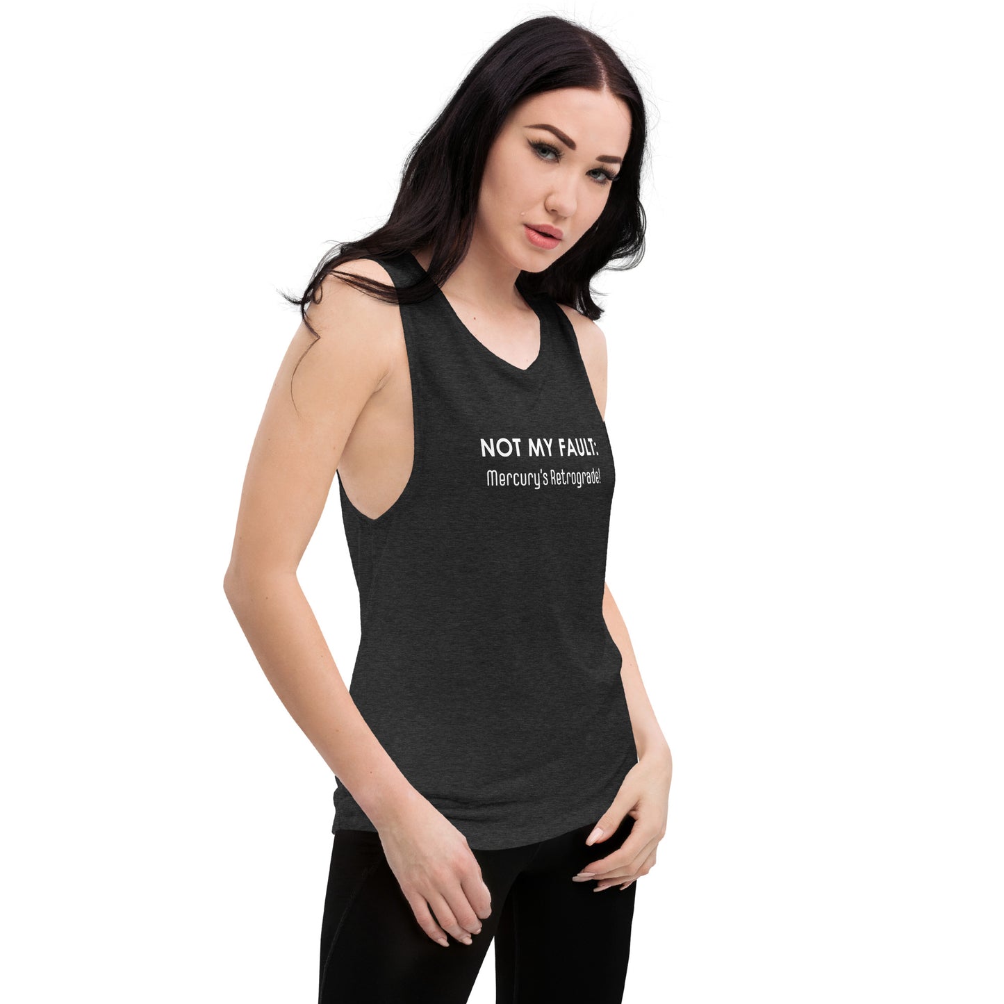 Not My Fault: Mercury's Retrograde - White Text - Ladies’ Muscle Tank